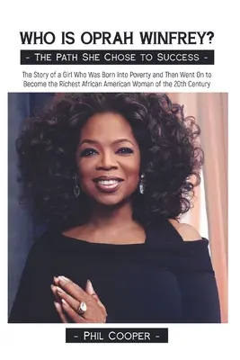 Cine este Oprah Winfrey? Povestea unei fete care s-a născut în sărăcie și apoi a devenit cea mai bogată femeie afro-americană a anilor '20: The Story of a Girl Who Was Born Into Poverty and Then Went On to Become the Richest African American Woman of the 20t - Who is Oprah Winfrey?: The Story of a Girl Who Was Born Into Poverty and Then Went On to Become the Richest African American Woman of the 20t