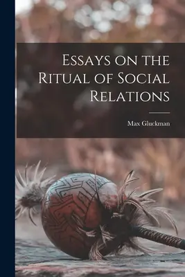 Eseuri privind ritualul relațiilor sociale - Essays on the Ritual of Social Relations