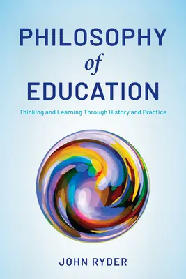 Filosofia educației: Gândire și învățare prin istorie și practică - Philosophy of Education: Thinking and Learning Through History and Practice