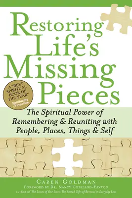 Restaurarea pieselor lipsă din viață: Puterea spirituală a amintirii și reunirii cu oamenii, locurile, lucrurile și sinele - Restoring Life's Missing Pieces: The Spiritual Power of Remembering and Reuniting with People, Places, Things and Self