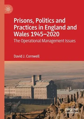 Închisori, politici și practici în Anglia și Țara Galilor 1945-2020: Probleme de management operațional - Prisons, Politics and Practices in England and Wales 1945-2020: The Operational Management Issues