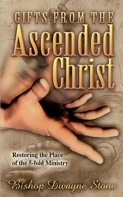 Daruri de la Hristos Cel Ascuns: Restaurarea locului slujbei de cinci ori - Gifts from the Ascended Christ: Restoring the Place of the Five-Fold Ministry