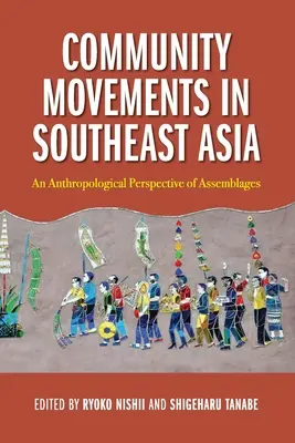 Mișcări comunitare în Asia de Sud-Est: O perspectivă antropologică a ansamblurilor - Community Movements in Southeast Asia: An Anthropological Perspective of Assemblages