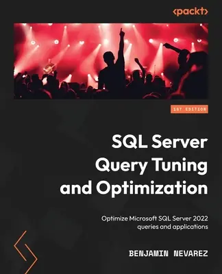 Reglarea și optimizarea interogărilor SQL Server: Optimizarea interogărilor și aplicațiilor Microsoft SQL Server 2022 - SQL Server Query Tuning and Optimization: Optimize Microsoft SQL Server 2022 queries and applications