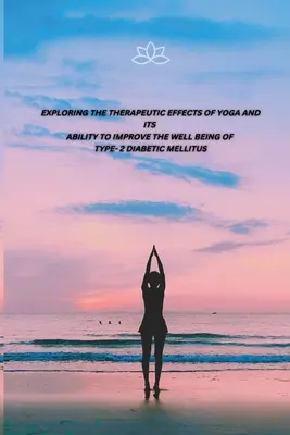 Explorarea efectelor terapeutice ale yoga și a capacității sale de a îmbunătăți starea de bine a diabeticilor zaharați de tip 2 - Exploring the Therapeutic Effects of Yoga and Its Ability to Improve the Well Being of Type- 2 Diabetic Mellitus
