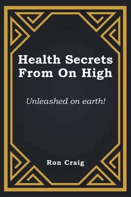 Secretele sănătății de la înălțime: Dezlănțuite pe pământ! - Health Secrets From On High: Unleashed on earth!