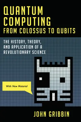 Calculul cuantic de la Colossus la Qubits: Istoria, teoria și aplicarea unei științe revoluționare - Quantum Computing from Colossus to Qubits: The History, Theory, and Application of a Revolutionary Science