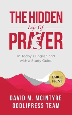 David McIntyre Viața ascunsă a rugăciunii: În engleza de astăzi și cu un ghid de studiu (LARGE PRINT) - David McIntyre The Hidden Life of Prayer: In Today's English and with a Study Guide (LARGE PRINT)