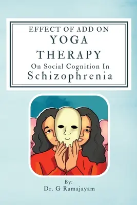 Efectul terapiei Yoga Add On asupra cogniției sociale în schizofrenie - Effect Of Add On Yoga Therapy On Social Cognition In Schizophrenia