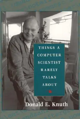 Things a Computer Scientist Rarely Talks about (Lucruri despre care un informatician vorbește rar): Volume 136 - Things a Computer Scientist Rarely Talks about: Volume 136