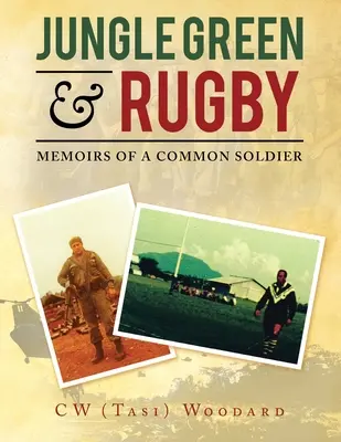 Jungla verde și rugby: Memoirs of a Common Soldier [Woodard C. W. (Tasi) - Jungle Green & Rugby: Memoirs of a Common Soldier (Woodard C. W. (Tasi))