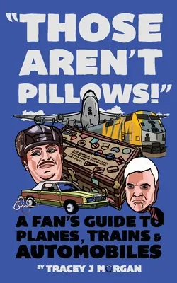 Acelea nu sunt perne!: Ghidul unui fan al avioanelor, trenurilor și automobilelor - Those Aren't Pillows!: A fan's guide to Planes, Trains and Automobiles