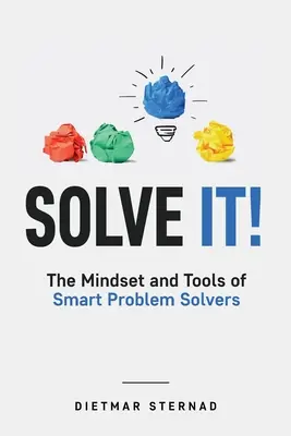 Solve It!: Mentalitatea și instrumentele rezolvatorilor inteligenți de probleme - Solve It!: The Mindset and Tools of Smart Problem Solvers