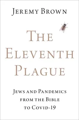 A unsprezecea molimă: Evreii și pandemiile de la Biblie la Covid-19 - The Eleventh Plague: Jews and Pandemics from the Bible to Covid-19
