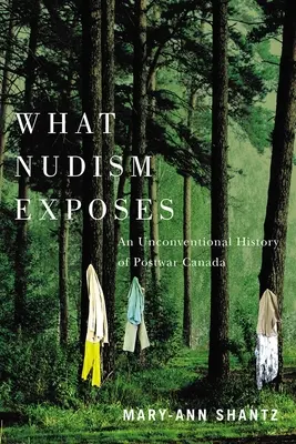 What Nudism Exposes: O istorie neconvențională a Canadei postbelice - What Nudism Exposes: An Unconventional History of Postwar Canada