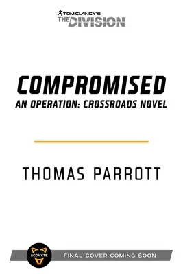 Tom Clancy's the Division: Compromised: O operațiune: Crossroads Roman - Tom Clancy's the Division: Compromised: An Operation: Crossroads Novel