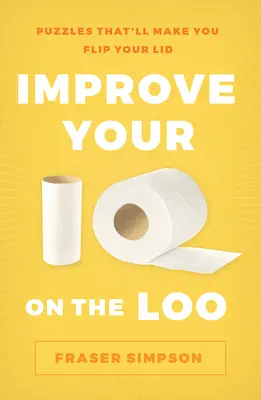 Îmbunătățește-ți IQ-ul pe toaletă: Puzzle-uri care vă vor face să vă dați peste cap - Improve Your IQ on the Loo: Puzzles That'll Make You Flip Your Lid