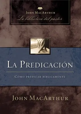 Predicare: Cum să predici în mod biblic - La Predicacin: Cmo Predicar Bblicamente