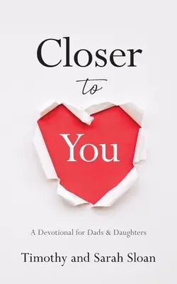 Closer to You: Un devoțional pentru tați și fiice - Closer to You: A Devotional for Dads & Daughters