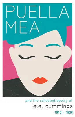 Puella Mea și colecția de poezii de e.e. cummings - 1910-1926 - Puella Mea and the Collected Poetry of e.e. cummings - 1910-1926