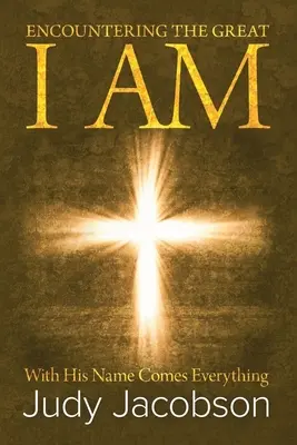 Întâlnirea cu Marele Eu Sunt: Cu Numele Lui vine totul - Encountering the Great I Am: With His Name Comes Everything