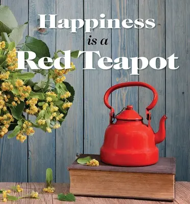 Fericirea este un ceainic roșu - Happiness Is a Red Teapot