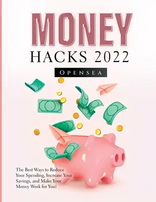 Money Hacks 2022: Cele mai bune modalități de a vă reduce cheltuielile, de a vă crește economiile și de a vă face banii să lucreze pentru dumneavoastră! - Money Hacks 2022: The Best Ways to Reduce Your Spending, Increase Your Savings, and Make Your Money Work for You!