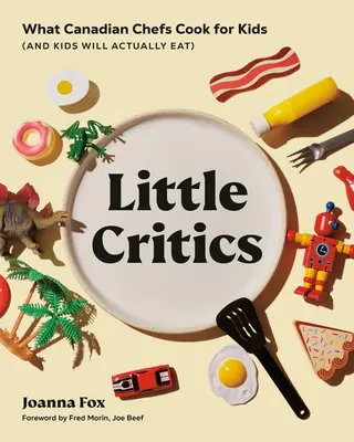Micii critici: Ce gătesc bucătarii-șefi canadieni pentru copii (și copiii vor mânca de fapt) - Little Critics: What Canadian Chefs Cook for Kids (and Kids Will Actually Eat)
