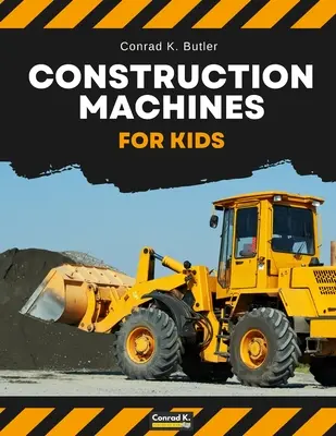 Mașini de construcții pentru copii: vehicule grele de construcții, utilaje pe un șantier de construcții carte pentru copii - Construction Machines For Kids: heavy construction vehicles, machinery on a construction site children's book