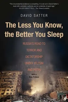 Cu cât știi mai puțin, cu atât dormi mai bine: Drumul Rusiei către teroare și dictatură sub Elțîn și Putin - The Less You Know, the Better You Sleep: Russia's Road to Terror and Dictatorship Under Yeltsin and Putin