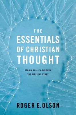 Esențialul gândirii creștine: Văzând realitatea prin povestea biblică - The Essentials of Christian Thought: Seeing Reality Through the Biblical Story