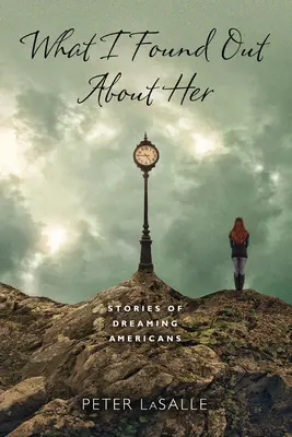 Ce am aflat despre ea: Povești ale americanilor visători - What I Found Out About Her: Stories of Dreaming Americans