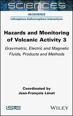 Riscuri și monitorizarea activității vulcanice 3: Fluide, produse și metode gravimetrice, electrice și magnetice - Hazards and Monitoring of Volcanic Activity 3: Gravimetric, Electric and Magnetic Fluids, Products and Methods