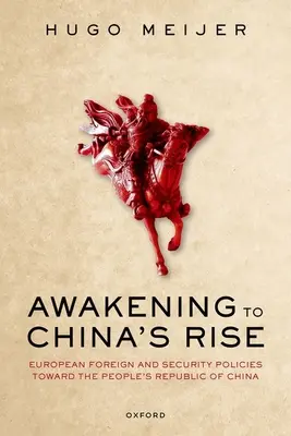 Trezirea la ascensiunea Chinei: Politicile externe și de securitate europene față de Republica Populară Chineză (Awakening to China's Rise: European Foreign and Security Policies Toward the People's Republic of China) - Awakening to China's Rise: European Foreign and Security Policies Toward the People's Republic of China