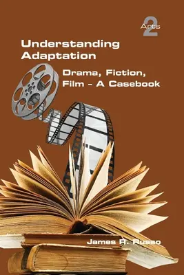Înțelegerea adaptării: Dramă, ficțiune, film. O carte de caz - Understanding Adaptation: Drama, Fiction, Film. A Casebook