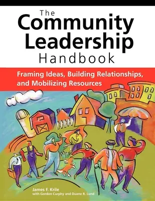 Manualul de leadership comunitar: Încadrarea ideilor, construirea relațiilor și mobilizarea resurselor - The Community Leadership Handbook: Framing Ideas, Building Relationships, and Mobilizing Resources