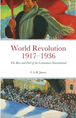 Revoluția mondială 1917-1936: Ascensiunea și decăderea Internaționalei Comuniste - World Revolution 1917-1936: The Rise and Fall of the Communist International