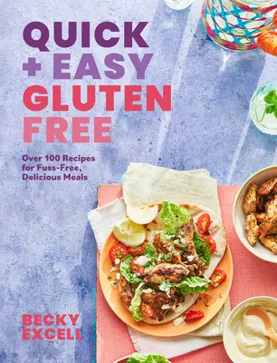 Quick and Easy Gluten Free: Over 100 Fuss-Free Recipes for Lazy Cooking and 30-Minute Meals (Peste 100 de rețete fără complicații pentru gătit leneș și mese de 30 de minute) - Quick and Easy Gluten Free: Over 100 Fuss-Free Recipes for Lazy Cooking and 30-Minute Meals