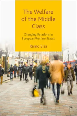 Bunăstarea clasei de mijloc: Schimbarea relațiilor în statele sociale europene - The Welfare of the Middle Class: Changing Relations in European Welfare States
