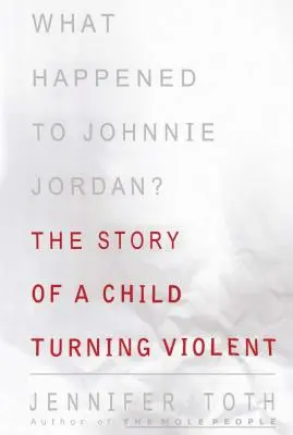 Ce s-a întâmplat cu Johnnie Jordan: Povestea unui copil care a devenit violent - What Happened to Johnnie Jordan?: The Story of a Child Turning Violent