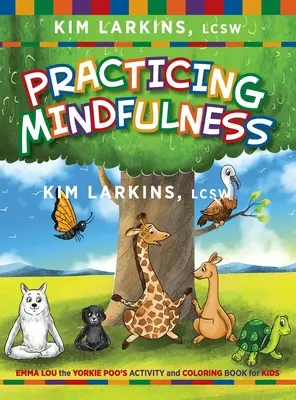Practicarea atenției: Emma Lou the Yorkie Poo's Activity and Coloring Book for Kids - Practicing Mindfulness: Emma Lou the Yorkie Poo's Activity and Coloring Book for Kids