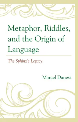 Metafora, ghicitorile și originea limbajului: Moștenirea Sfinxului - Metaphor, Riddles, and the Origin of Language: The Sphinx's Legacy