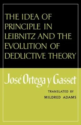 Ideea de principiu la Leibnitz și evoluția teoriei deducției - The Idea of Principle in Leibnitz and the Evolution of Deductive Theory