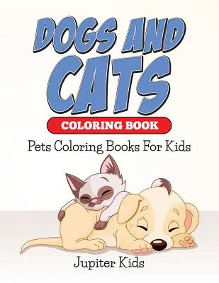 Câini și pisici Carte de colorat: Cărți de colorat pentru animale de companie pentru copii - Dogs And Cats Coloring Book: Pets Coloring Books For Kids