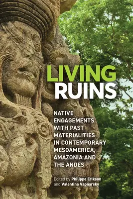 Ruine vii: Angajamentele nativilor cu materialitățile trecutului în Mesoamerica, Amazonia și Anzii contemporani - Living Ruins: Native Engagements with Past Materialities in Contemporary Mesoamerica, Amazonia, and the Andes