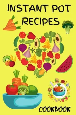 Instant Pot Pressure Cooker Cookbook 2021: Best Instant Pot Receipes for Beginners and Advanced Users, Instant Pot Vegetarians Meals, Instant Pot Keto