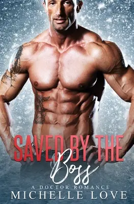 Salvat de șef: O poveste de dragoste cu un doctor - Saved by The Boss: A Doctor Romance