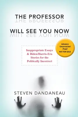 Profesorul te va vedea acum: Eseuri nepotrivite și povești din era Biden/Harris pentru cei incorecți din punct de vedere politic - The Professor Will See You Now: Inappropriate Essays & Biden/Harris-Era Stories for the Politically Incorrect