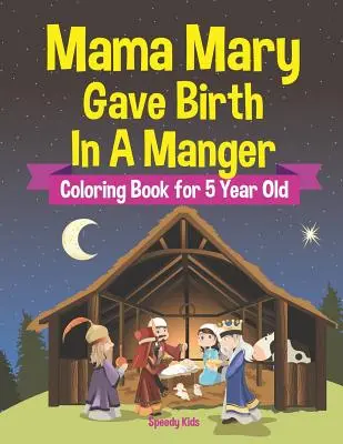 Mama Maria a născut în iesle - Carte de colorat pentru copii de 5 ani - Mama Mary Gave Birth In A Manger - Coloring Book for 5 Year Old