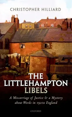 The Littlehampton Libels: O eroare judiciară și un mister despre cuvinte în Anglia anilor 1920 - The Littlehampton Libels: A Miscarriage of Justice and a Mystery about Words in 1920s England